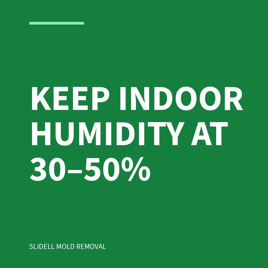 Keep indoor humidity at 30–50%